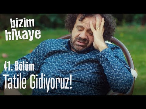 Tatil için ikna çabaları - Bizim Hikaye 41. Bölüm