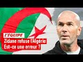 Zidane refuse la sélection algérienne : commet-il une erreur en attendant les Bleus ?