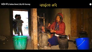 साईला बरै || Sailaa Barai || By KB Gurung