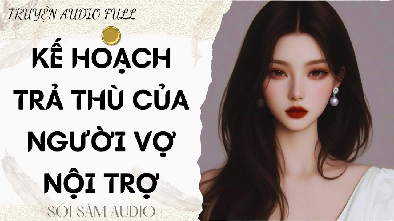 TRUYỆN AUDIO FULL || KẾ HOẠCH TRẢ THÙ CỦA NGƯỜI VỢ NỘI TRỢ