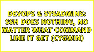 Famous DevOps & SysAdmins: SSH Does Nothing, No Matter What Command Line it Get (Cygwin) (7 Solutions!!) Profile