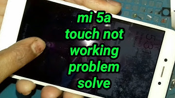 MI 5A TOUCH NOT WORKING SOLUTION