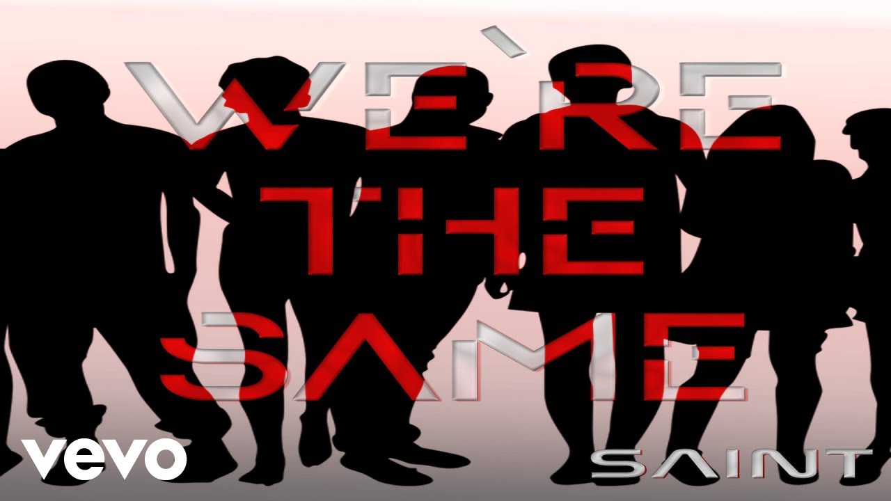 Watch Saint - We're The Same on YouTube Watch Saint - We're The Same on YouTube