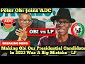 OBI vs LP: Making Obi Our Presidential Candidate In 2023 Was A Big Mistake - LP