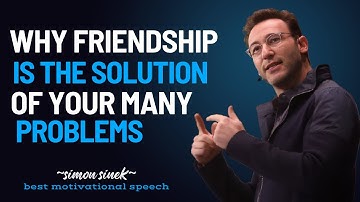 Why Friendship is The Solution of Your Many Problems || #simonsinek #motivationalspeech ||