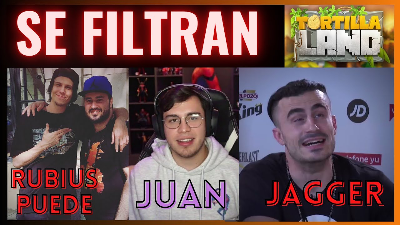 Participantes TORTILLALAND RUBIUS, JAGGER, JUANGUARNIZO, LOLITO