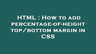 HTML : How to add percentage-of-height top/bottom margin in CSS