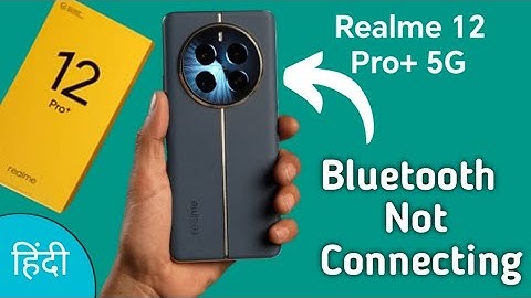 how to solve Bluetooth not connecting problem in realme 12 Pro Plus, bluetooth connecting problem
