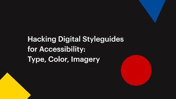Hacking Digital Style Guides for Accessibility: Type, Colour, Imagery