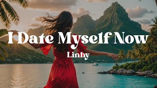 I Date Myself Now – Linhy (Lyrics) | A Self-Love Anthem for Women Tired of Waiting on ‘Maybe’