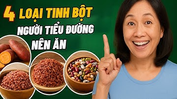Người Tiểu Đường Nên Ăn 4 Loại Tinh Bột Này – Đường Huyết Ổn Định, Không Lo Tăng Đường Sau Ăn