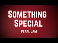 Pearl jam  something special lyrics