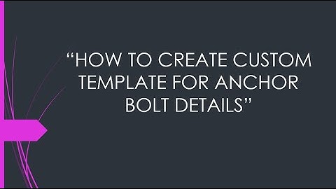 HOW TO CREATE CUSTOM TEMPLATE FOR ANCHOR BOLT DETAILS | CUSTOM TEMPLATE | GA CUSTOM TAB | TEKLA
