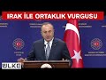 Çavuşoğlu: "Irak'ın PKK'dan temizlenmesi için elimizden gelen desteği vereceğiz"