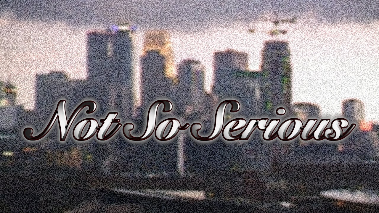 Not So Serious - YouTube