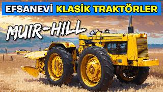 Muir-Hill Traktör Tarihi Efsane Traktör Markasının Unutulmaz Hikayesi