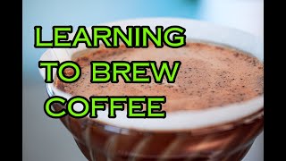 LEARNING TO BREW COFFEE
