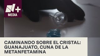 Caminando sobre el Cristal: Guanajuato, Cuna de la Metanfetamina - Reportaje Especial