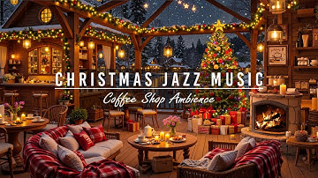 Christmas Jazz Instrumental Music to Relax 🎄 Christmas Coffee Shop Ambience & Warm Piano Jazz Music