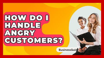 How Do I Handle Angry Customers? - BusinessGuide360.com