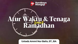 Atur Waktu Dan Tenaga Di Saat Ramadhan - Ustadz Ammi Nur Baits, ST., BA.