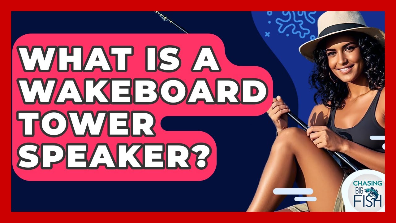 What Is A Wakeboard Tower Speaker? - Chasing Big Fish