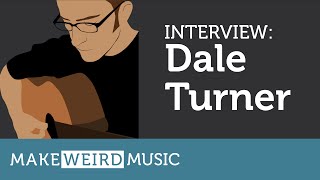 Make Weird Music: Interview with Dale Turner