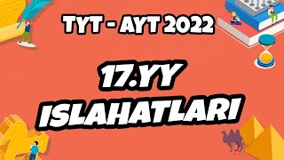 17Yy Islahatları Tyt - Ayt Tarih 2022 Ş