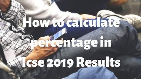 How to calculate % (percentage) in ICSE 2019 results.