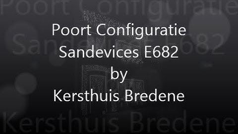 Poort Configuratie Sandevices E682