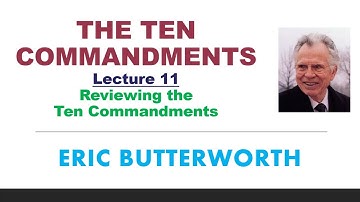 The Ten Commandments ~ Lecture 11: Reviewing the Ten Commandments - Eric Butterworth
