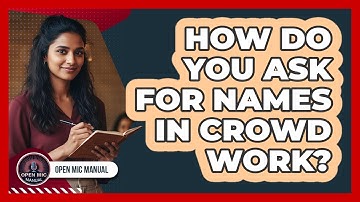 How Do You Ask For Names In Crowd Work?