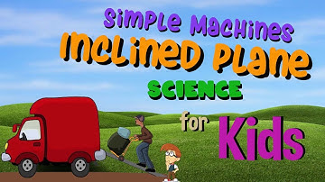 Simple Machines -  Inclined Plane | Science for Kids