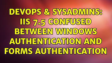 DevOps & SysAdmins: IIS 7.5 confused between Windows Authentication and Forms Authentication