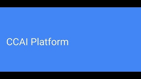 Get started with CCAI Platform | CCAI Platform