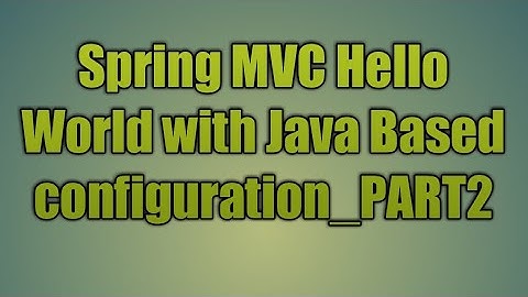 36.Spring MVC Hello World with Java Based configuration_PART2