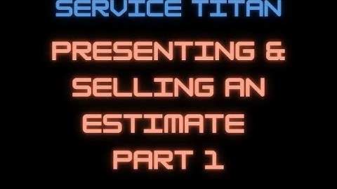 Presenting and Selling an Estimate in Service Titan I