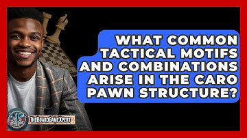 What Common Tactical Motifs And Combinations Arise In The Caro Pawn Structure?