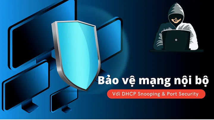 Bảo vệ DHCP với Port Security và DHCP Snooping