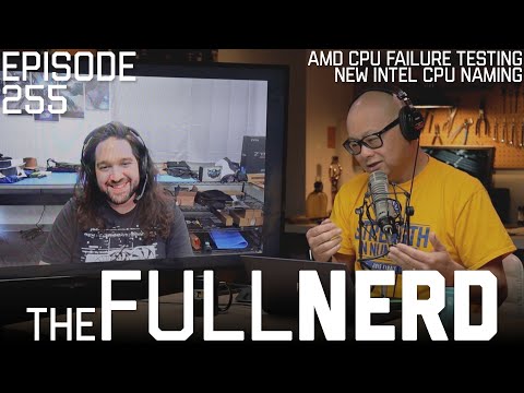 AMD CPU Failure Testing, New Intel CPU Naming & More | The Full Nerd ep. 255