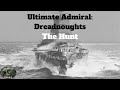 Ultimate Admiral: Dreadnoughts - The Hunt