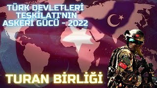 Türk Devletleri Teşkilatı (TURAN BİRLİĞİ)'nın Askeri Gücü - 2022