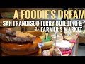 A Foodie's Dream: Ferry Building & Farmer's Market