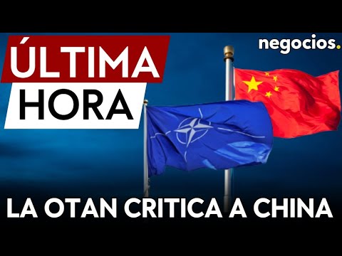 &Uacute;LTIMA HORA | La OTAN critica a China por su apoyo a Rusia y respalda la integraci&oacute;n de Ucrania