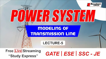 Modeling of Transmission Line - Power System | GATE/ESE/SSC-JE 2022 | EE/EX