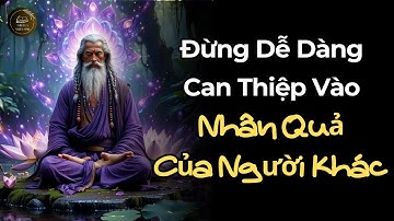 Đừng Dễ Dàng Can Thiệp Vào Nhân Quả Của Người Khác