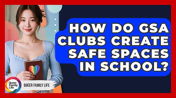 How Do GSA Clubs Create Safe Spaces In School? - Queer Family Life