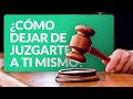 Cómo dejar de juzgarte a ti mismo