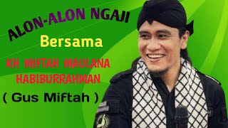AYO NGAJI ALON - ALON: BERSAMA GUS MIFTAH