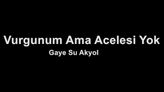 Gaye Su Akyol - Vurgunum Ama Acelesi Yok (Karaoke)